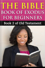 The Bible Book Of Exodus For Beginners : Book2 Of Old Testament
