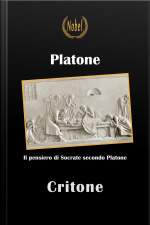 Critone - Testo In Italiano: Il Pensiero Di Socrate Secondo Platone