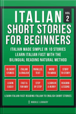 Italian Short Stories For Beginners (vol 2): Italian Made Simple In 10 Stories, Learn Italian Fast With The Bilingual Reading Method
