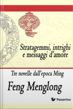 Stratagemmi, Intrighi E Messaggi D’amore: Tre Novelle Dall’epoca Ming