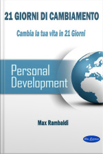 21 Giorni Di Cambiamento: Cambia La Tua Vita In 21 Giorni