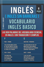 Inglés (inglés Sin Barreras) Vocabulario Inglés Basico - 6 - Pqr: Las 850 Palabras Del Vocabulario Esencial En Inglés, Con Traducción Y Frases De Ejemplo
