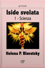 Iside Svelata - Scienza: Chiave Dei Misteri Della Scienza E Della Teologia Antiche E Moderne