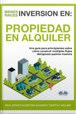 Inversión En Bienes Raíces: Propiedad En Alquiler: Una Guía Para Principiantes Sobre Cómo Construir Múltiples Flujos De Ingresos Pasivos Masivos