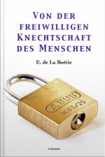 Von Der Freiwilligen Knechtschaft Des Menschen