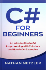 C# For Beginners: An Introduction To C# Programming With Tutorials And Hands-on Examples