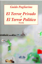 El Terror Privado Y El Terror Político: Novela