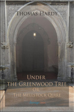 Under The Greenwood Tree Or, The Mellstock Quire