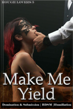 Make Me Yield: Book 5 Of rough Lovers