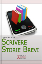 Scrivere Storie Brevi. Tecniche Ed Espedienti Narrativi Per Scrivere Testi Per Tablet, Smartphone E Ipad. (ebook Italiano - Anteprima Gratis): Tecniche Ed Espedienti Narrativi Per Scrivere Testi Per Tablet, Smartphone E Ipad
