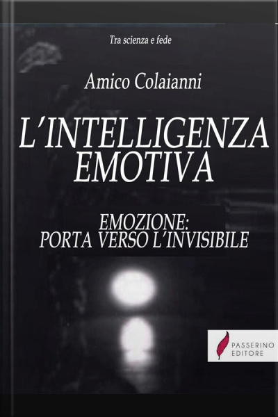 Lintelligenza Emotiva : Emozione: Porta Verso Linvisibile