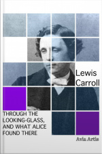 Through The Looking-glass, And What Alice Found There