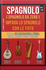 Spagnolo ( Spagnolo Da Zero ) Impara Lo Spagnolo Con Le Foto (vol 10): Impara 100 Parole Sulla Musica Con Immagini E Testo Bilingue