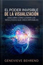 El Poder Invisible De La Visualización (traducción: David De Angelis): Descubra Cómo Lograr Resultados Que Creía Imposibles