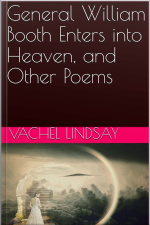 General William Booth Enters Into Heaven, And Other Poems