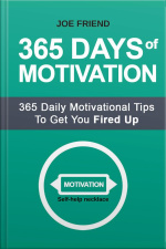 365 Days Of Motivation: 365 Daily Motivational Tips To Get You Fired Up