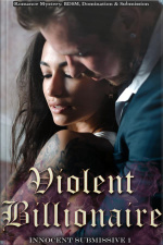 Violent Billionaire: Book 1 Of innocent Submissive