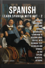 2- Spanish - Learn Spanish With Art: Learn How To Describe What You See, With Bilingual Text In English And Spanish, As You Explore Beautiful Artwork