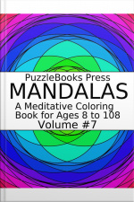 Puzzlebooks Press Mandalas - Volume 7: A Meditative Coloring Book For Ages 8 To 108