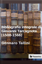 Bibliografia Integrale Di Giovanni Tarcagnota (1508-1566)