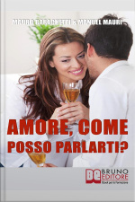 Amore, Come Posso Parlarti?: Comprendere Se Stessi E Il Partner Per Vivere La Relazione Di Coppia In Modo Completo E Sereno