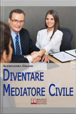 Diventare Mediatore Civile. Come Diventare Un Professionista Nella Risoluzione Dei Conflitti In Poche E Semplici Mosse. (ebook Italiano - Anteprima Gratis): Come Diventare Un Professionista Nella Risoluzione Dei Conflitti In Poche E Semplici Mosse