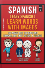 Spanish ( Easy Spanish ) Learn Words With Images (vol 3): 100 Images With 100 Words And Bilingual Text About Actions And Feelings
