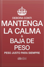 Mantenga La Calma Y Baja De Peso: Peso Justo Para Siempre