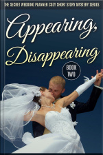 Appearing, Disappearing (the Secret Wedding Planner Cozy Short Story Mystery Series - Book Two )
