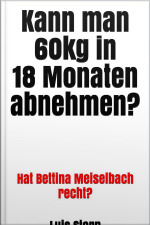 Kann Man 60kg In 18 Monaten Abnehmen?: Hat Bettina Meiselbach Recht?