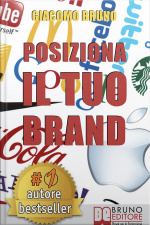 Posiziona Il Tuo Brand. I Segreti Del Brand Positioning Per Il Posizionamento Del Tuo Marchio: Dal Brand Management Al Marketing Per Creare Un Business Perfetto Nella Testa Dei Clienti.