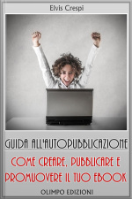 Guida Allautopubblicazione: Come Creare, Pubblicare E Promuovere Il Tuo Ebook