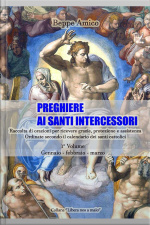 Preghiere Ai Santi Intercessori - Raccolta Di Orazioni Per Ricevere Grazie, Protezione E Assistenza - Ordinate Secondo Il Calendario Dei Santi Cattolici - 1° Volume - Gennaio - Febbraio - Marzo