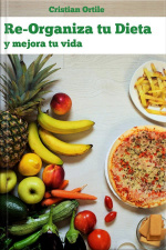 Re-organiza Tu Dieta: Y Mejora Tu Vida