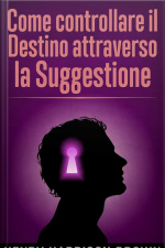 Come Controllare Il Destino Attraverso La Suggestione (tradotto)