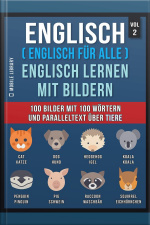 Englisch ( Englisch Für Alle ) Englisch Lernen Mit Bildern (vol 2): 100 Bilder Mit 100 Wörtern Und Paralleltext Über Tiere