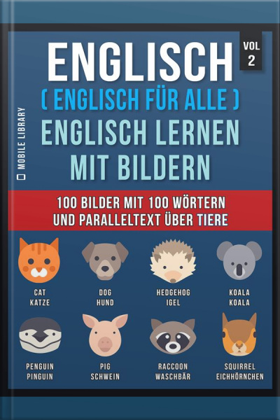 Englisch ( Englisch Für Alle ) Englisch Lernen Mit Bildern (vol 2): 100 Bilder Mit 100 Wörtern Und Paralleltext Über Tiere