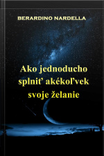 Ako Jednoducho Splniť Akékoľvek Svoje Želanie