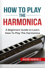 How To Play The Harmonica: A Beginners Guide To Learn How To Play The Harmonica