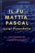 Il Fu Mattia Pascal: (con Riassunto Dei Capitoli E Illustrazioni)