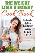 The Weight Loss Surgery Cookbook: Recipes For Eating Healthfully Post Your Bariatric Surgery