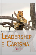 Leadership E Carisma. Come Riconoscere E Sviluppare Il Tuo Carisma Per Diventare Un Leader Di Successo. (ebook Italiano - Anteprima Gratis): Come Riconoscere E Sviluppare Il Tuo Carisma Per Diventare Un Leader Di Successo