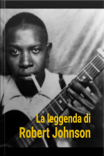 La Leggenda Di Robert Johnson