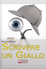 Scrivere Un Giallo. Come Strutturare Trama E Personaggi Per Un Giallo Avvincente Dalla Prima Allultima Riga (ebook Italiano - Anteprima Gratis): Come Strutturare Trama E Personaggi Per Un Giallo Avvincente Dalla Prima Allultima Riga