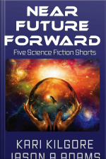 Near Future Forward: Five Science Fiction Shorts