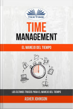 Time Management: El Manejo Del Tiempo: Los Últimos Trucos Para El Manejo Del Tiempo