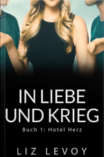 In Liebe Und Krieg: Buch 1: Hotel Herz