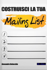 Costruisci La Tua Mailing List!: Consigli Pratici Per Costruire La Tua Mailing List