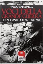 Voci Della Grande Guerra: I Racconti Dei Fanti 1915-1918
