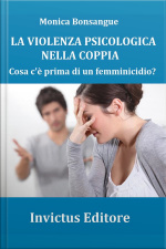 La Violenza Psicologica Nella Coppia: Cosa Cè Prima Di Un Femminicidio?